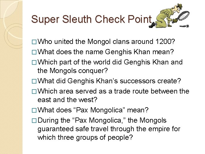 Super Sleuth Check Point � Who united the Mongol clans around 1200? � What