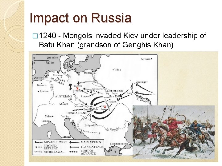Impact on Russia � 1240 - Mongols invaded Kiev under leadership of Batu Khan