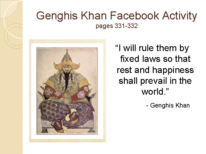 Genghis Khan Facebook Activity pages 331 -332 “I will rule them by fixed laws