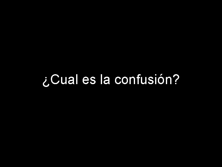 ¿Cual es la confusión? 