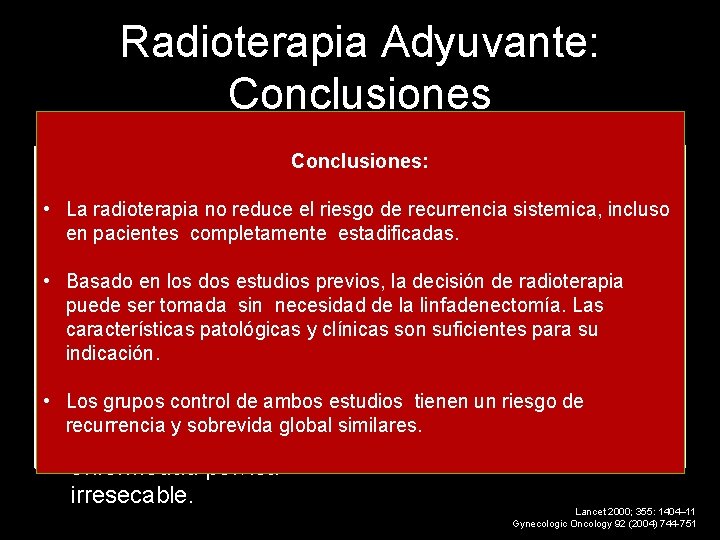 Radioterapia Adyuvante: Conclusiones PORTEC GOG 99 1 • Las recurrencias loco – • La