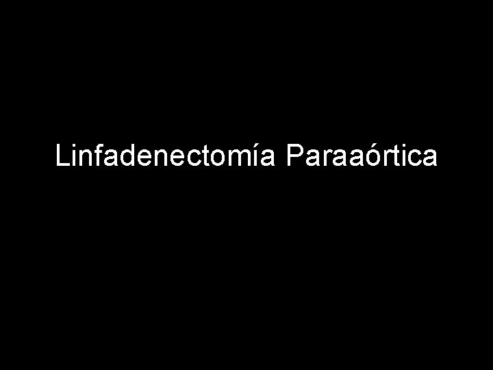 Linfadenectomía Paraaórtica 