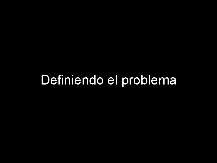 Definiendo el problema 