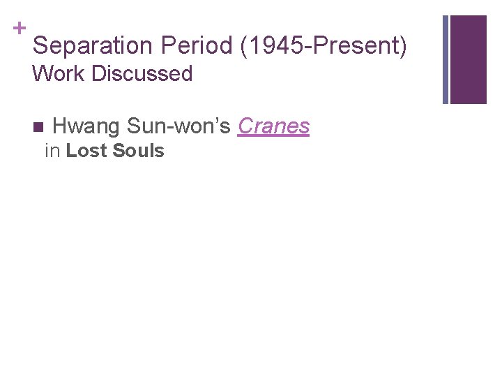 + Separation Period (1945 -Present) Work Discussed n Hwang Sun-won’s Cranes in Lost Souls