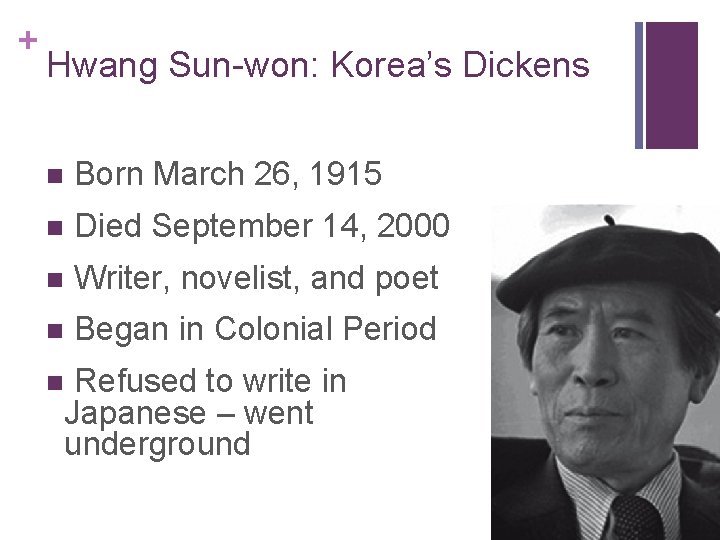 + Hwang Sun-won: Korea’s Dickens n Born March 26, 1915 n Died September 14,