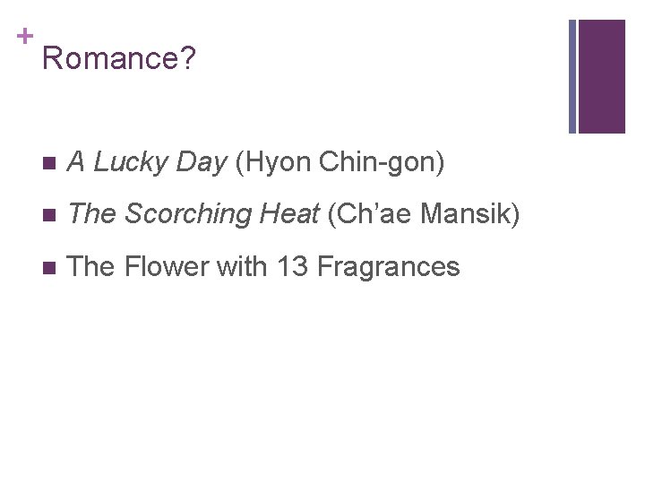 + Romance? n A Lucky Day (Hyon Chin-gon) n The Scorching Heat (Ch’ae Mansik)