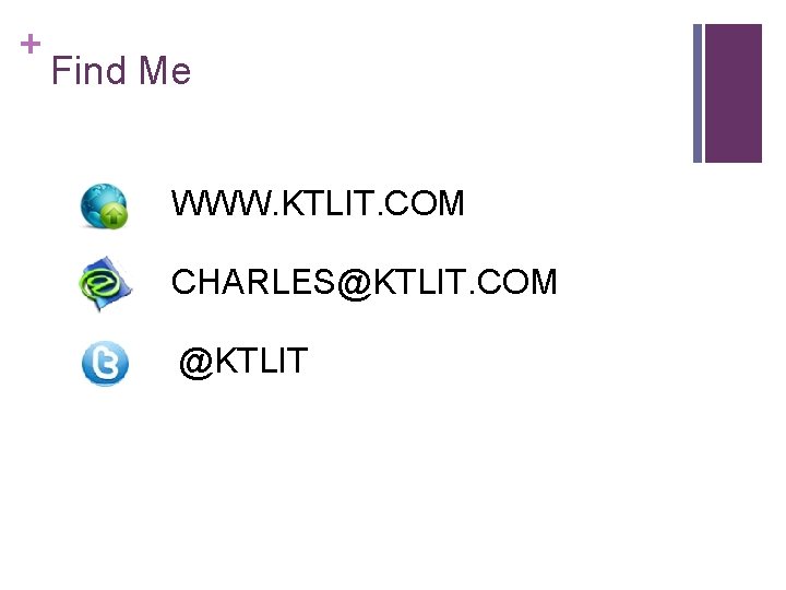 + Find Me WWW. KTLIT. COM CHARLES@KTLIT. COM @KTLIT 