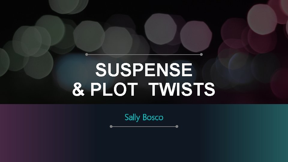 SUSPENSE & PLOT TWISTS Sally Bosco 