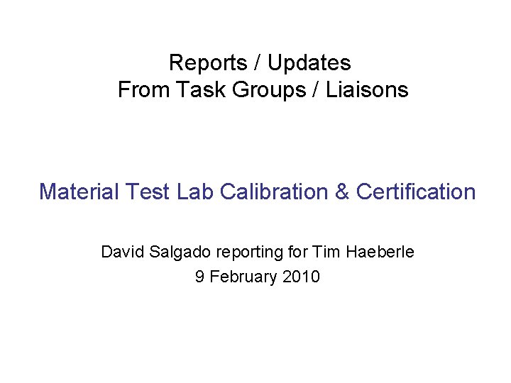 Reports / Updates From Task Groups / Liaisons Material Test Lab Calibration & Certification