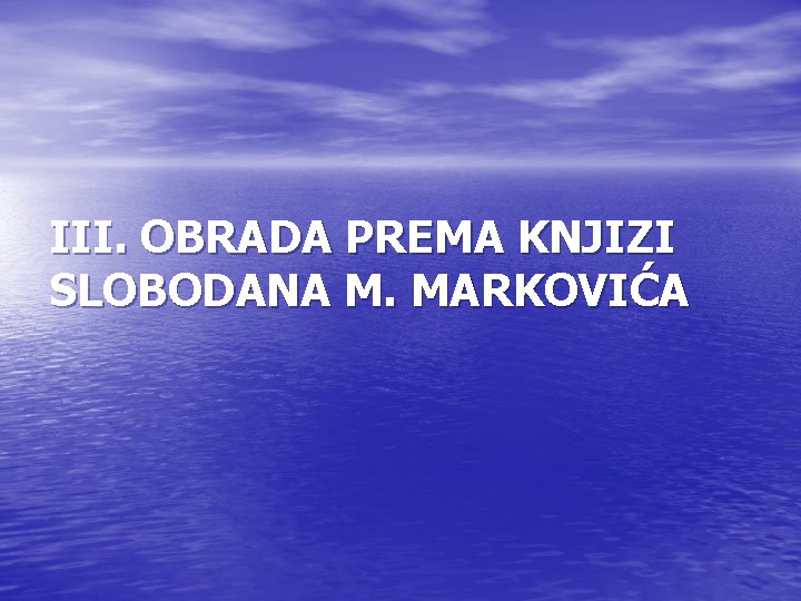 III. OBRADA PREMA KNJIZI SLOBODANA M. MARKOVIĆA 