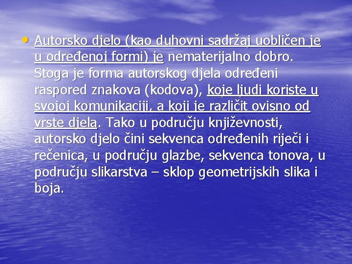 • Autorsko djelo (kao duhovni sadržaj uobličen je u određenoj formi) je nematerijalno • Autorsko djelo (kao duhovni sadržaj uobličen je u određenoj formi) je nematerijalno