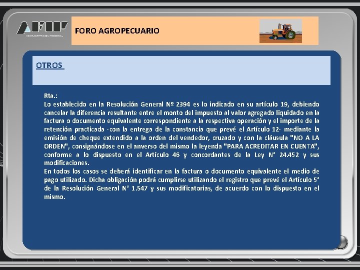 FORO AGROPECUARIO OTROS Rta. : Lo establecido en la Resolución General Nº 2394 es