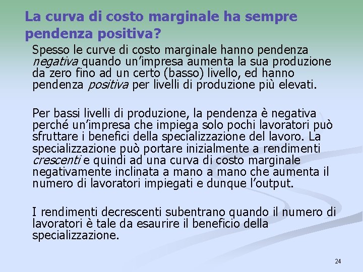 La curva di costo marginale ha sempre pendenza positiva? Spesso le curve di costo