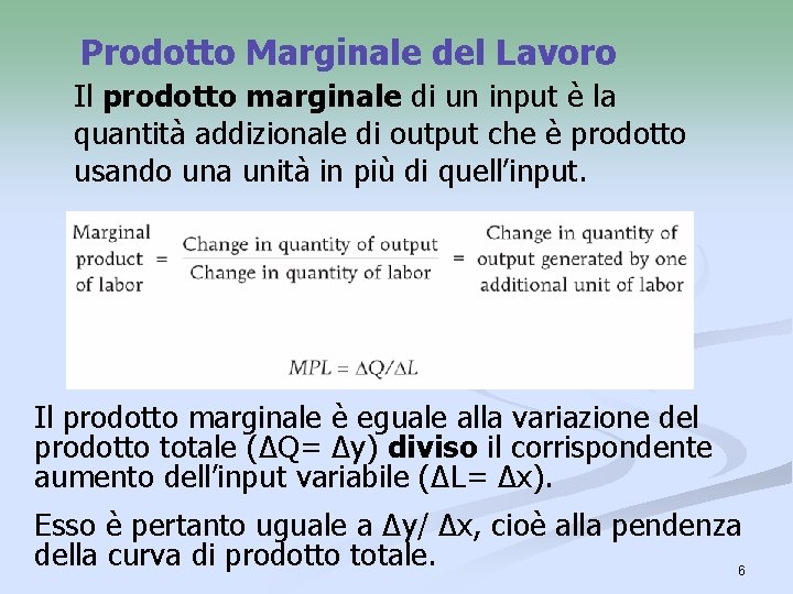 Prodotto Marginale del Lavoro Il prodotto marginale di un input è la quantità addizionale