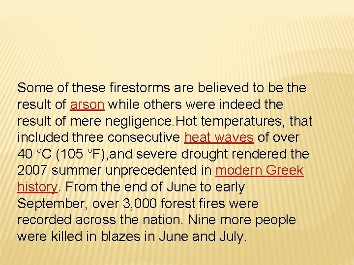 Some of these firestorms are believed to be the result of arson while others