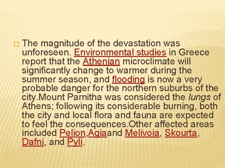 � The magnitude of the devastation was unforeseen. Environmental studies in Greece report that