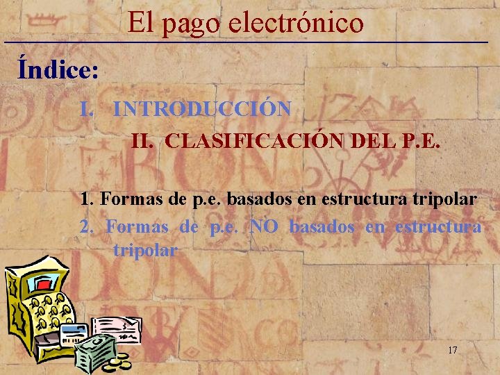 El pago electrónico _____________________________ Índice: I. INTRODUCCIÓN II. CLASIFICACIÓN DEL P. E. 1. Formas