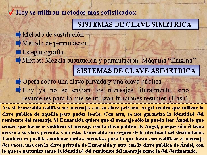 Hoy se utilizan métodos más sofisticados: SISTEMAS DE CLAVE SIMÉTRICA Método de sustitución Método