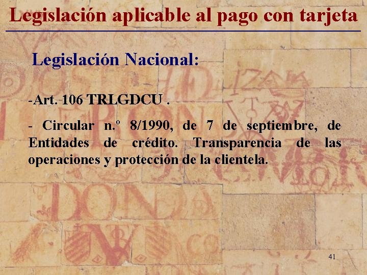 Legislación aplicable al pago con tarjeta _____________________________ Legislación Nacional: -Art. 106 TRLGDCU. - Circular