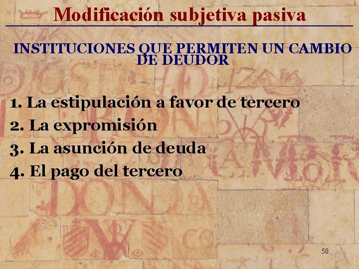 Modificación subjetiva pasiva _____________________________ INSTITUCIONES QUE PERMITEN UN CAMBIO DE DEUDOR 1. La estipulación