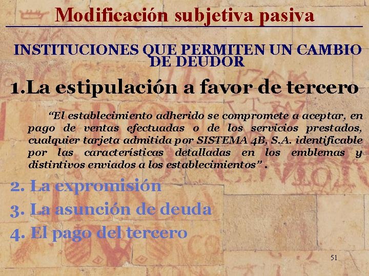 Modificación subjetiva pasiva _____________________________ INSTITUCIONES QUE PERMITEN UN CAMBIO DE DEUDOR 1. La estipulación