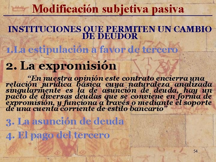 Modificación subjetiva pasiva _____________________________ INSTITUCIONES QUE PERMITEN UN CAMBIO DE DEUDOR 1. La estipulación