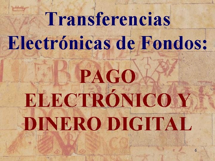 Transferencias Electrónicas de Fondos: PAGO ELECTRÓNICO Y DINERO DIGITAL 6 