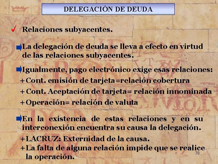 DELEGACIÓN DE DEUDA Relaciones subyacentes. La delegación de deuda se lleva a efecto en