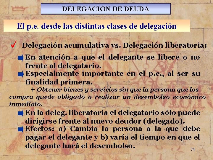 DELEGACIÓN DE DEUDA El p. e. desde las distintas clases de delegación Delegación acumulativa