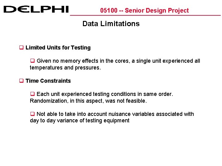 05100 -- Senior Design Project Data Limitations q Limited Units for Testing q Given