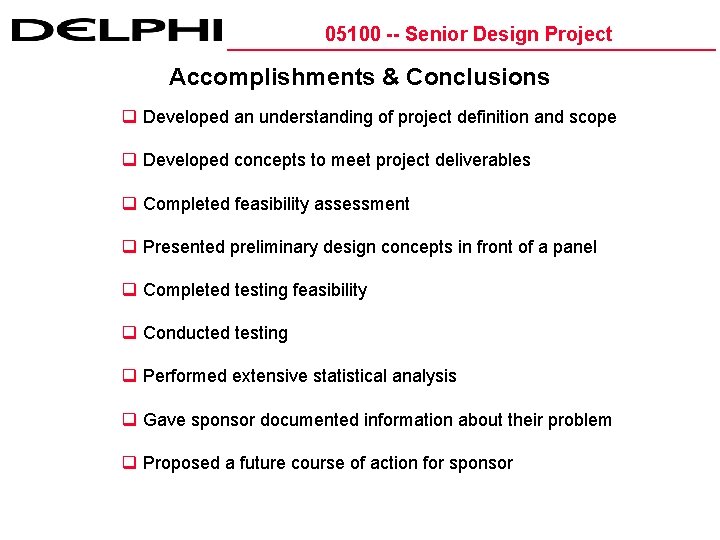 05100 -- Senior Design Project Accomplishments & Conclusions q Developed an understanding of project