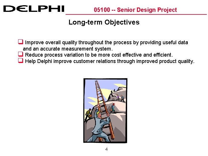 05100 -- Senior Design Project Long-term Objectives q Improve overall quality throughout the process