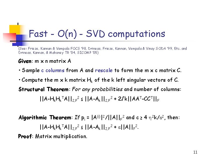 Fast - O(n) - SVD computations (See: Frieze, Kannan & Vempala FOCS ‘ 98,