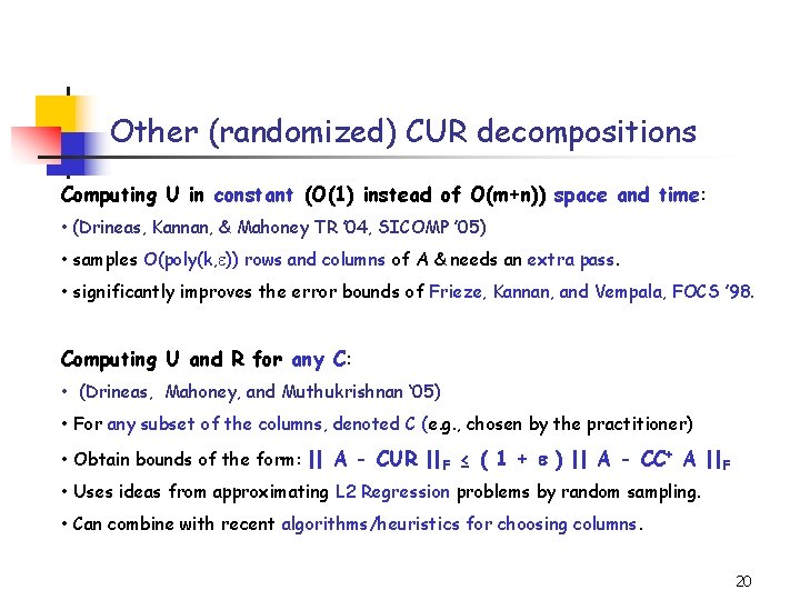 Other (randomized) CUR decompositions Computing U in constant (O(1) instead of O(m+n)) space and