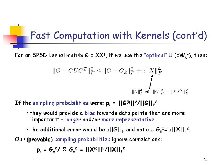 Fast Computation with Kernels (cont’d) For an SPSD kernel matrix G = XXT, if