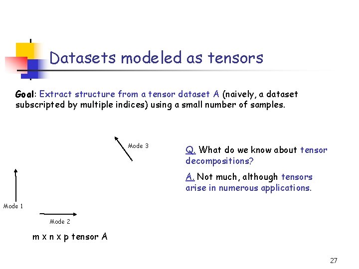 Datasets modeled as tensors Goal: Extract structure from a tensor dataset A (naively, a
