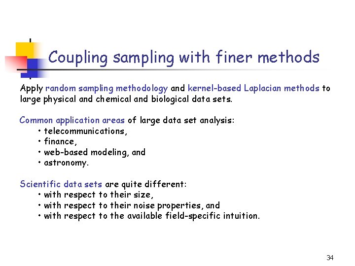 Coupling sampling with finer methods Apply random sampling methodology and kernel-based Laplacian methods to