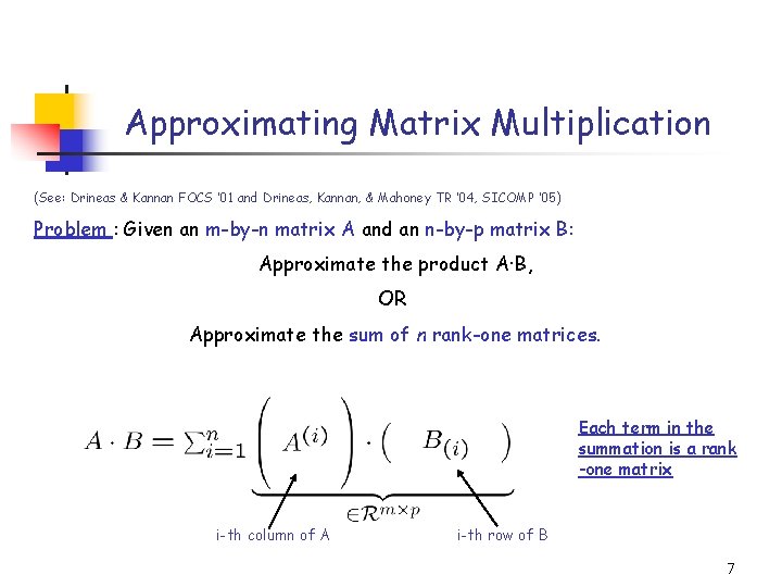 Approximating Matrix Multiplication (See: Drineas & Kannan FOCS ’ 01 and Drineas, Kannan, &