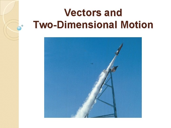 Vectors and Two-Dimensional Motion 