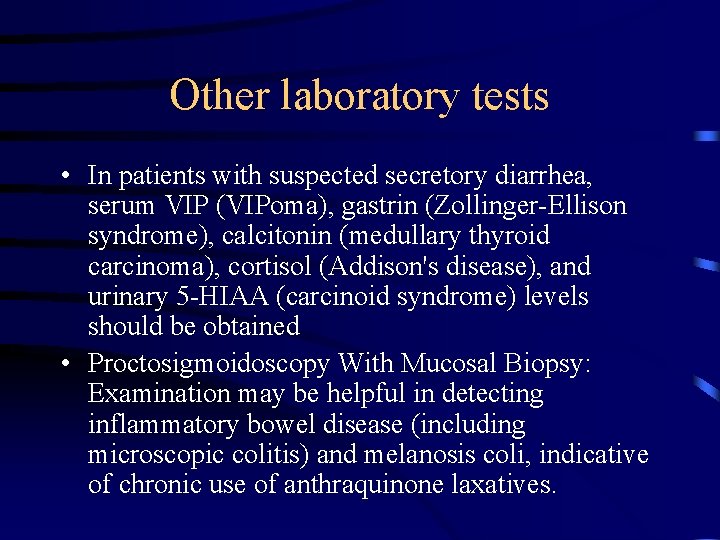Other laboratory tests • In patients with suspected secretory diarrhea, serum VIP (VIPoma), gastrin