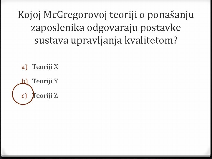 Kojoj Mc. Gregorovoj teoriji o ponašanju zaposlenika odgovaraju postavke sustava upravljanja kvalitetom? a) Teoriji