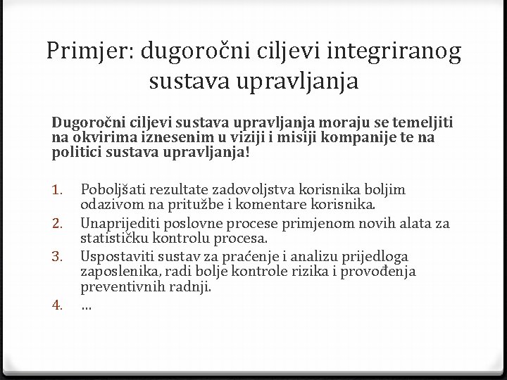 Primjer: dugoročni ciljevi integriranog sustava upravljanja Dugoročni ciljevi sustava upravljanja moraju se temeljiti na