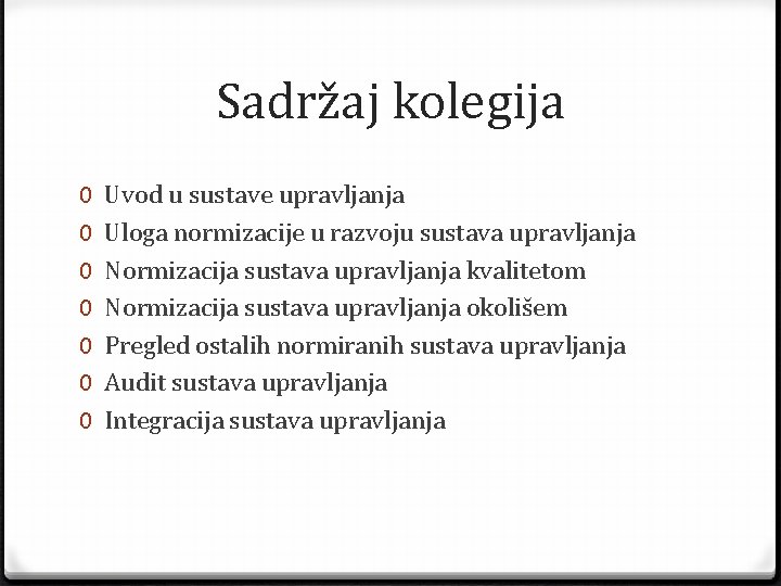 Sadržaj kolegija 0 0 0 0 Uvod u sustave upravljanja Uloga normizacije u razvoju