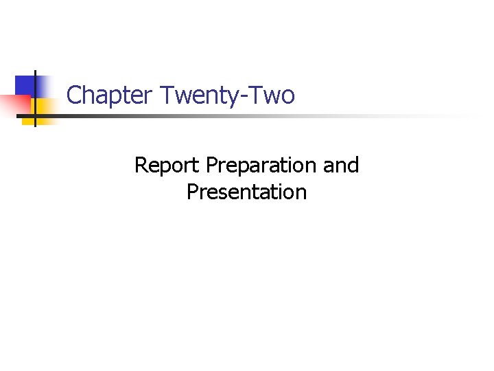 Chapter Twenty-Two Report Preparation and Presentation 
