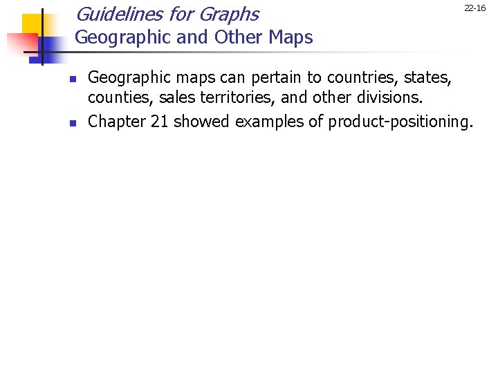 Guidelines for Graphs 22 -16 Geographic and Other Maps n n Geographic maps can