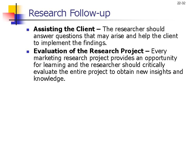 22 -32 Research Follow-up n n Assisting the Client – The researcher should answer