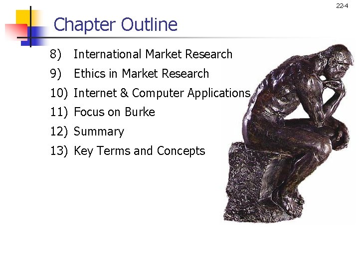 22 -4 Chapter Outline 8) International Market Research 9) Ethics in Market Research 10)