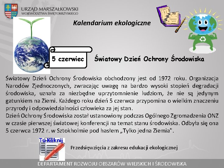 Kalendarium ekologiczne 5 czerwiec Światowy Dzień Ochrony Środowiska obchodzony jest od 1972 roku. Organizacja