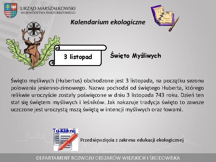 Kalendarium ekologiczne 3 listopad Święto Myśliwych Święto myśliwych (Hubertus) obchodzone jest 3 listopada, na