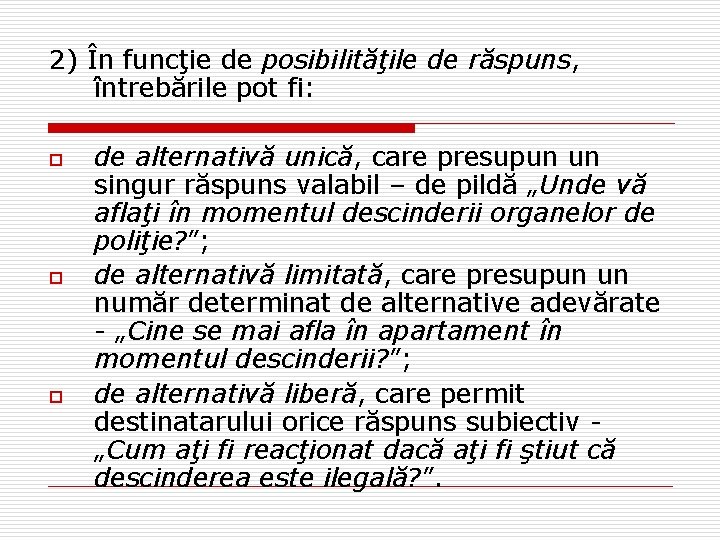 2) În funcţie de posibilităţile de răspuns, întrebările pot fi: o o o de 2) În funcţie de posibilităţile de răspuns, întrebările pot fi: o o o de